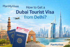 How to Get a Dubai Tourist Visa from Delhi? - PlanMyVisas